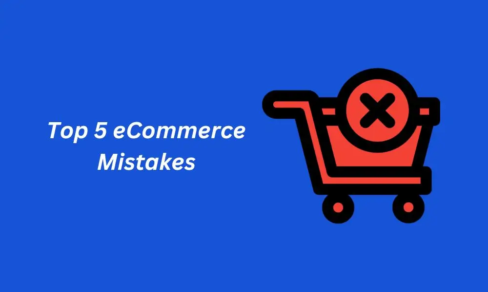 Top 5 eCommerce Mistakes Beginners Make